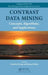 Contrast Data Mining: Concepts, Algorithms, and Applications by Guozhu Dong