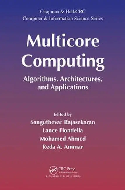 Multicore Computing: Algorithms, Architectures, and Applications by Sanguthevar Rajasekaran
