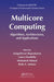 Multicore Computing: Algorithms, Architectures, and Applications by Sanguthevar Rajasekaran