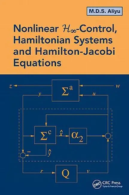 Nonlinear H-Infinity Control, Hamiltonian Systems and Hamilton-Jacobi Equations by M.D.S. Aliyu