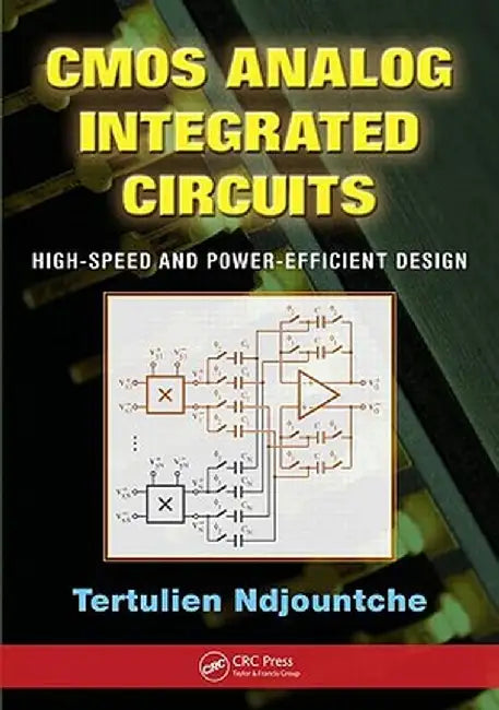 CMOS Analog Integrated Circuits: High-Speed and Power-Efficient Design by Tertulien Ndjountche