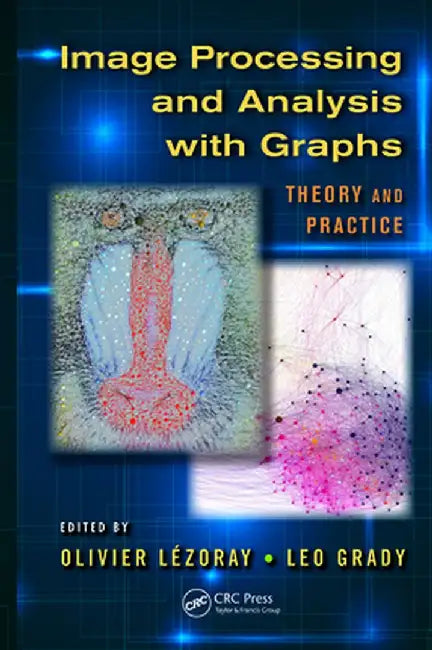 Image Processing and Analysis with Graphs: Theory and Practice by Olivier Lezoray