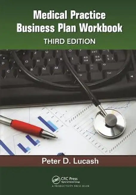 Medical Practice Business Plan Workbook by Peter D. Lucash