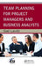Team Planning for Project Managers and Business Analysts by Gail Levitt