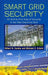 Smart Grid Security: An End-To-End View of Security in the New Electrical Grid by Gilbert N. Sorebo