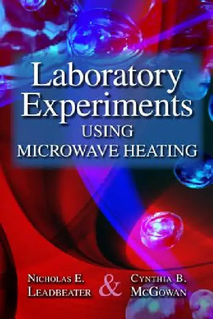 Laboratory Experiments Using Microwave Heating by Nicholas E. Leadbeater