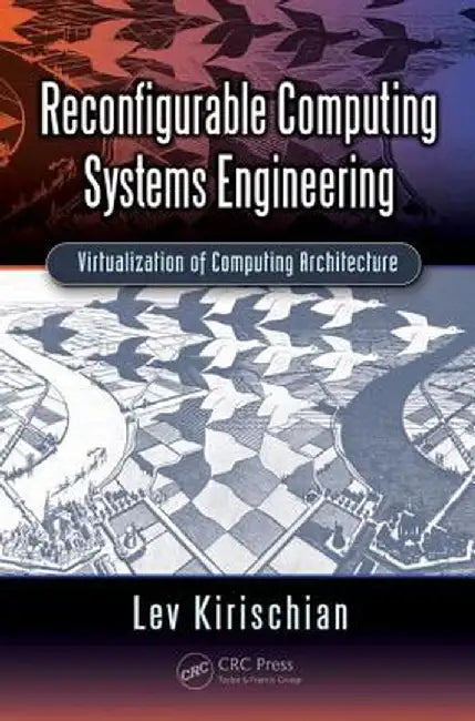 Reconfigurable Computing Systems Engineering: Virtualization of Computing Architecture by Lev Kirischian