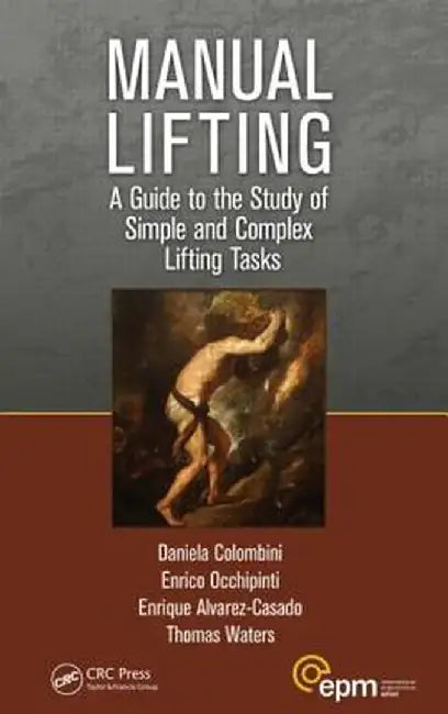 Manual Lifting: A Guide to the Study of Simple and Complex Lifting Tasks by Daniela Colombini