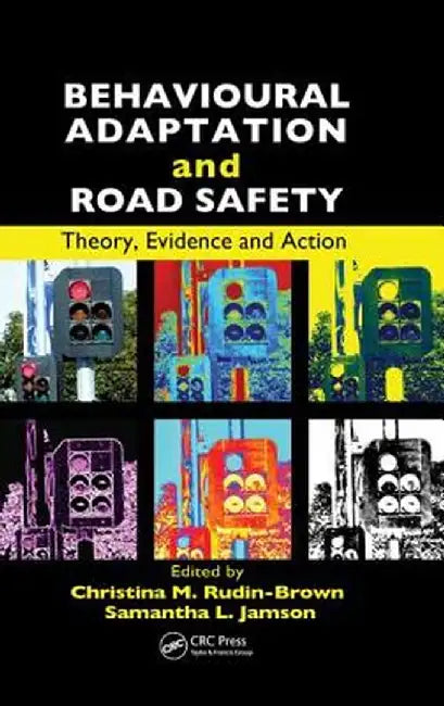 Behavioural Adaptation and Road Safety: Theory, Evidence and Action by Christina Rudin-Brown