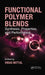Functional Polymer Blends: Synthesis, Properties, and Performance by Vikas Mittal