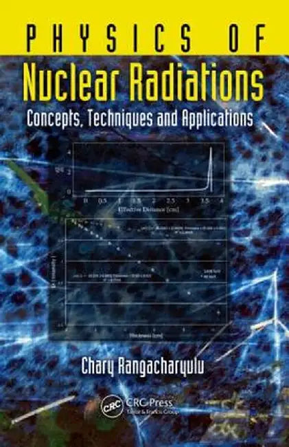 Physics of Nuclear Radiations: Concepts, Techniques and Applications by Chary Rangacharyulu