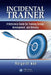Incidental Trainer: A Reference Guide for Training Design, Development, and Delivery by Margaret Wan