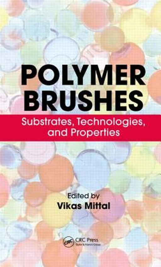 Polymer Brushes: Substrates, Technologies, and Properties by Vikas Mittal