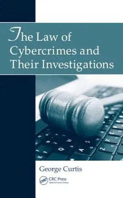 The Law of Cybercrimes and Their Investigations by George Curtis