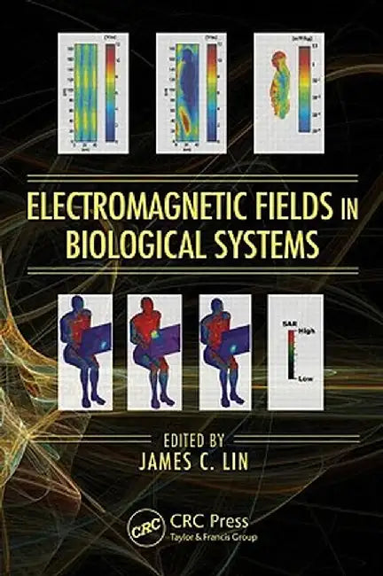 Electromagnetic Fields in Biological Systems by James C. Lin