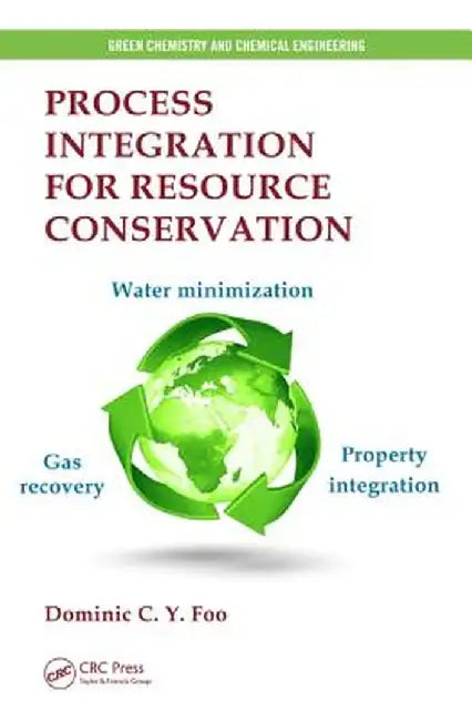 Process Integration for Resource Conservation by Dominic Foo
