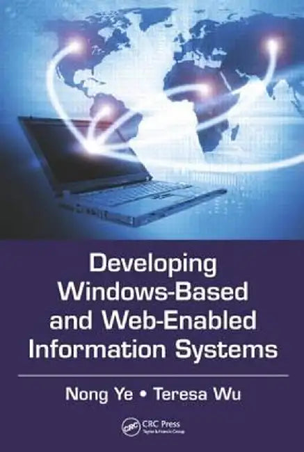 Developing Windows-Based and Web-Enabled Information Systems by Nong Ye