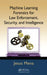 Machine Learning Forensics for Law Enforcement, Security, and Intelligence by Jesus Mena