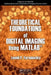 Theoretical Foundations of Digital Imaging Using Matlab� by Leonid P. Yaroslavsky
