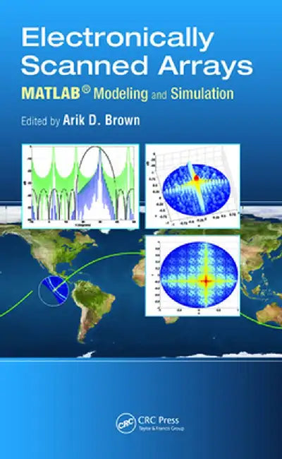 Electronically Scanned Arrays Matlab(r) Modeling and Simulation by Arik D. Brown