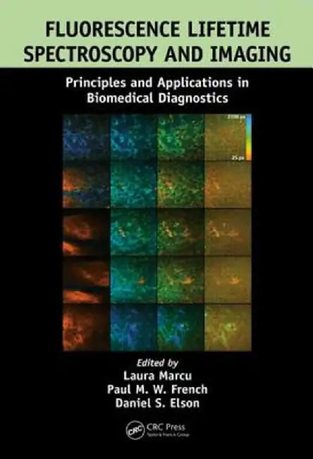 Fluorescence Lifetime Spectroscopy and Imaging: Principles and Applications in Biomedical Diagnostics by Laura Marcu