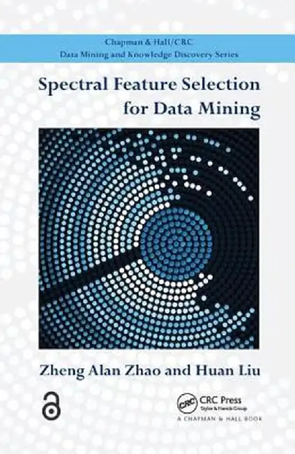 Spectral Feature Selection for Data Mining by Zheng Alan Zhao