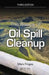The Basics of Oil Spill Cleanup by Merv Fingas