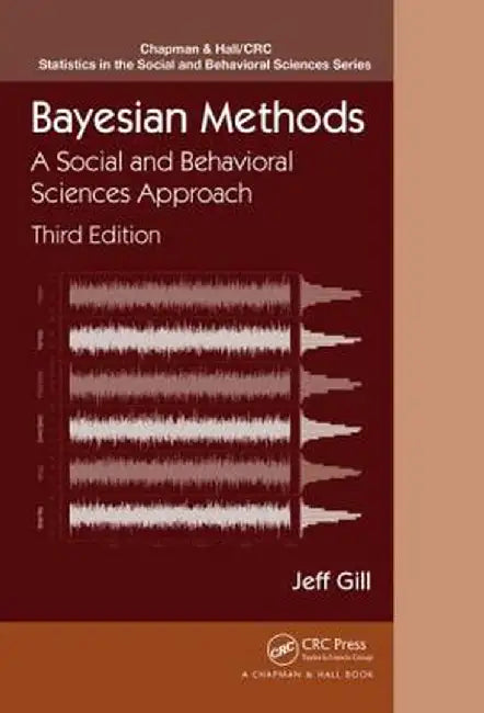 Bayesian Methods: A Social and Behavioral Sciences Approach, Third Edition by Jeff Gill