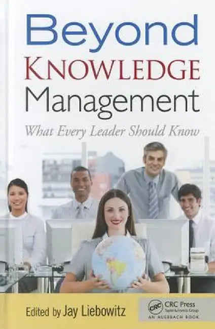 Beyond Knowledge Management: What Every Leader Should Know by Jay Liebowitz