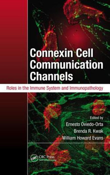 Connexin Cell Communication Channels: Roles in the Immune System and Immunopathology by Ernesto Oviedo-Orta, Brenda R. Kwak, William Howard Evans