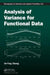 Analysis of Variance for Functional Data by Jin-Ting Zhang