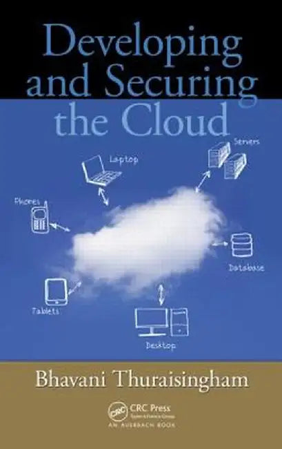 Developing and Securing the Cloud by Bhavani Thuraisingham