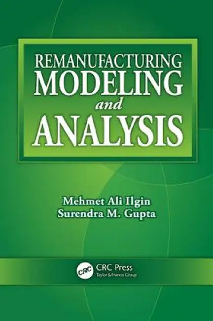 Remanufacturing Modeling and Analysis by Mehmet Ali Ilgin