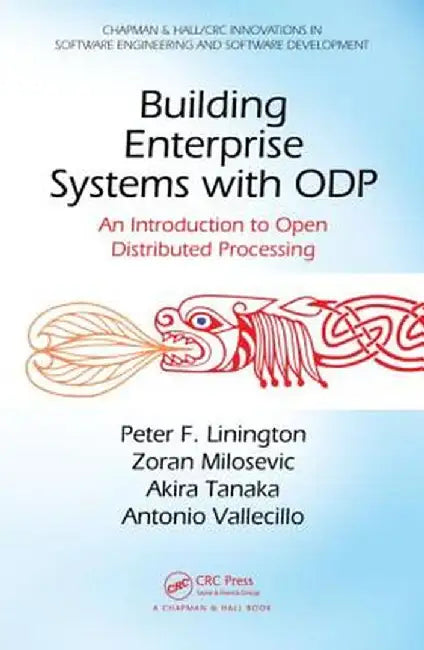Building Enterprise Systems with Odp: An Introduction to Open Distributed Processing by Peter F. Linington