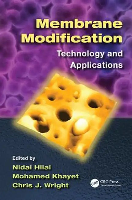 Membrane Modification: Technology and Applications by Nidal Hilal, Mohamed Khayet, Chris J. Wright