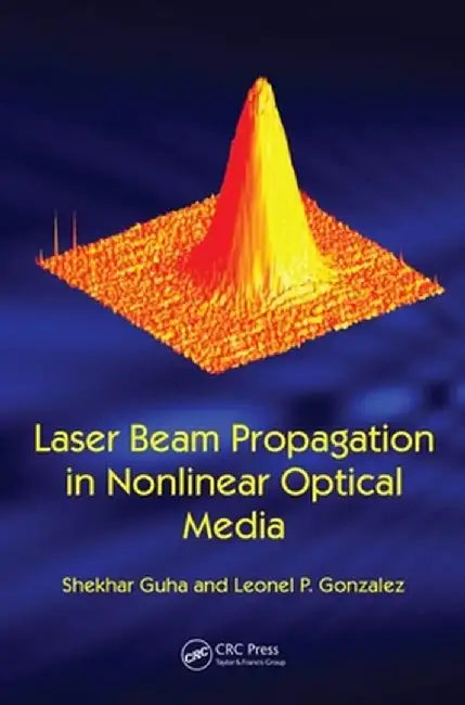 Laser Beam Propagation in Nonlinear Optical Media by Shekhar Guha