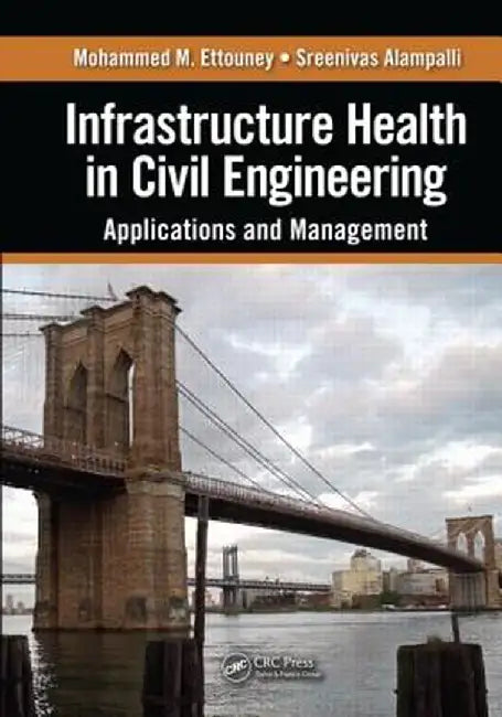 Infrastructure Health in Civil Engineering: Applications and Management by Mohammed M. Ettouney