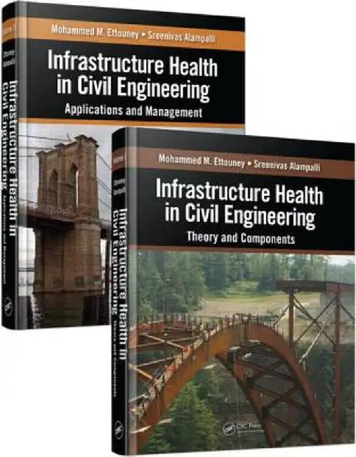 Infrastructure Health in Civil Engineering 2 Volume Set: Theory and Components by Mohammed M. Ettouney