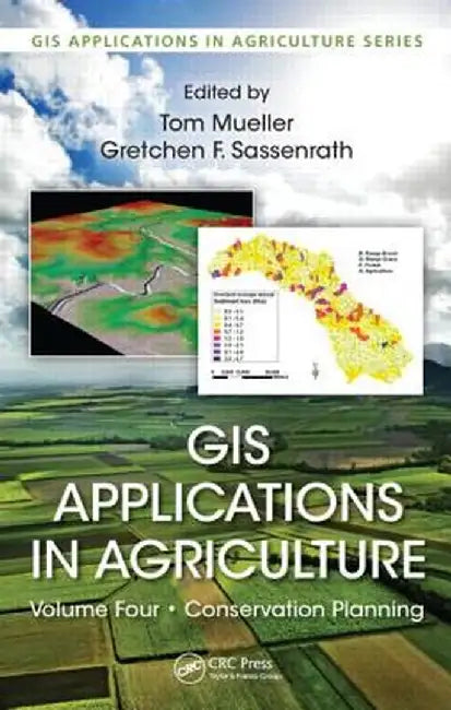 GIS Applications in Agriculture, Volume Four: Conservation Planning by Tom Mueller