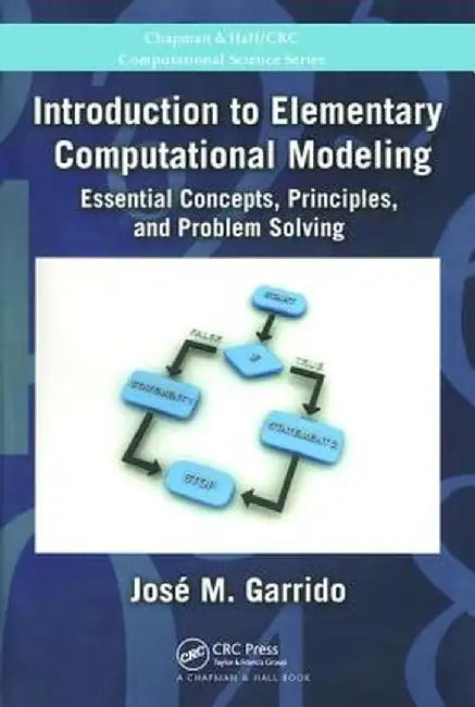 Introduction to Elementary Computational Modeling: Essential Concepts, Principles, and Problem Solving by Jose Garrido