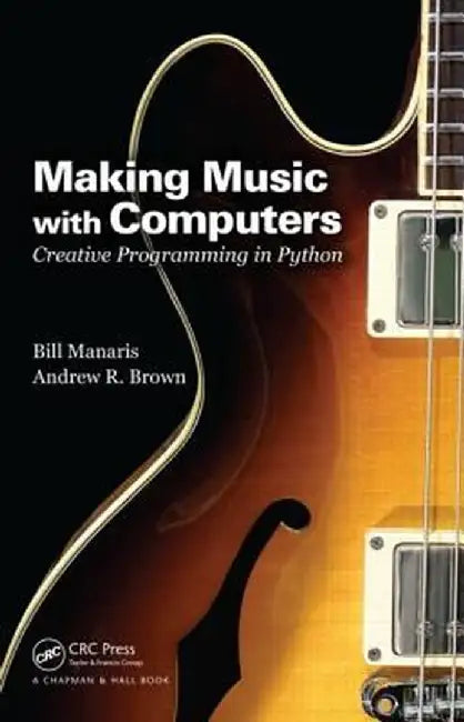 Making Music with Computers: Creative Programming in Python by Bill Manaris