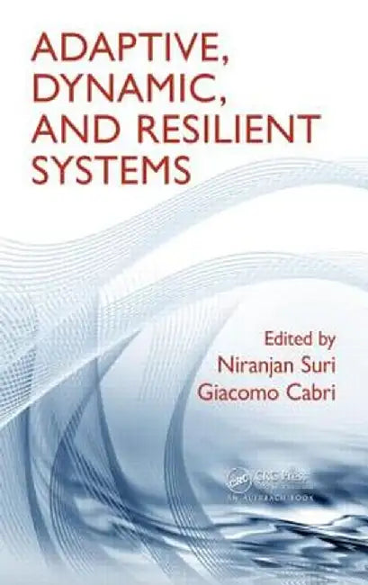 Adaptive, Dynamic, and Resilient Systems by Niranjan Suri