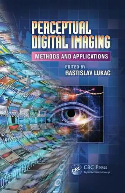 Perceptual Digital Imaging: Methods and Applications by Rastislav Lukac