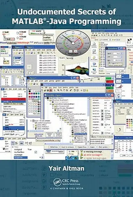 Undocumented Secrets of Matlab-Java Programming by Yair M. Altman
