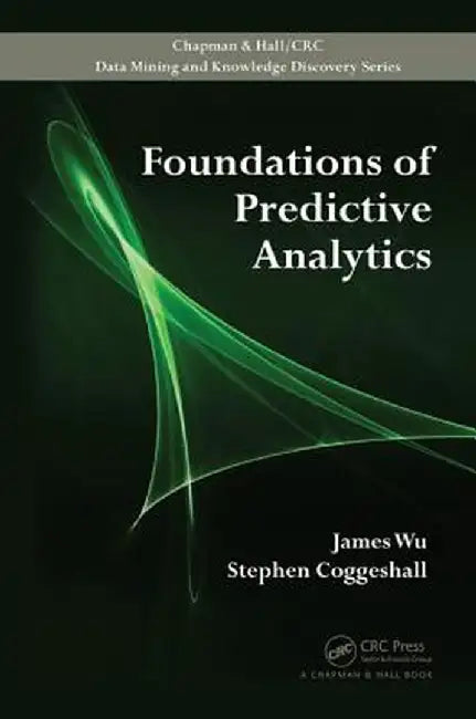 Foundations of Predictive Analytics by James Wu