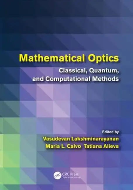 Mathematical Optics: Classical, Quantum, and Computational Methods by Vasudev Lakshminarayanan