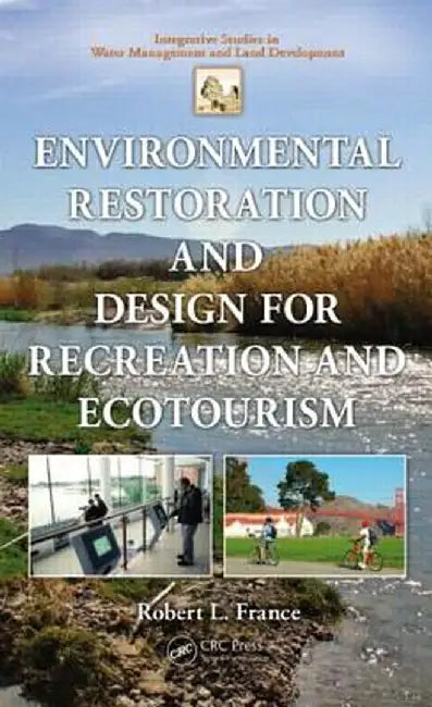 Environmental Restoration and Design for Recreation and Ecotourism by Robert L. France