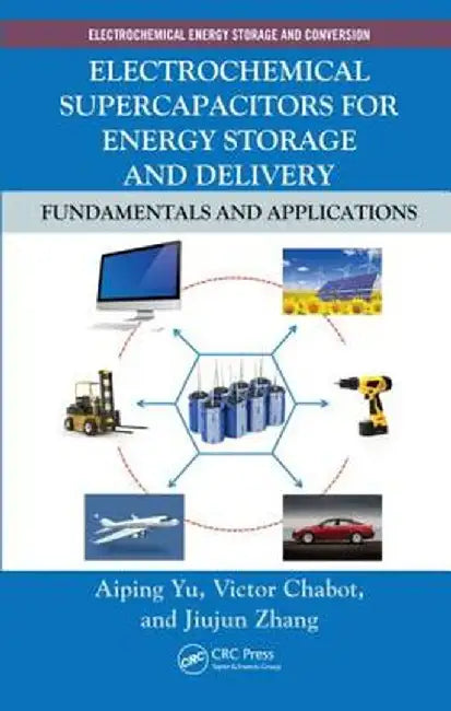 Electrochemical Supercapacitors for Energy Storage and Delivery: Fundamentals and Applications by Aiping Yu