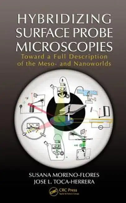 Hybridizing Surface Probe Microscopies: Toward a Full Description of the Meso- And Nanoworlds by Susana Moreno-Flores