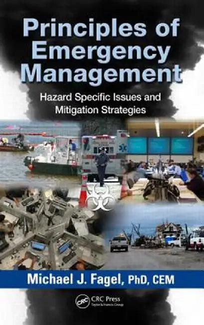 Principles of Emergency Management: Hazard Specific Issues and Mitigation Strategies by Michael J. Fagel
